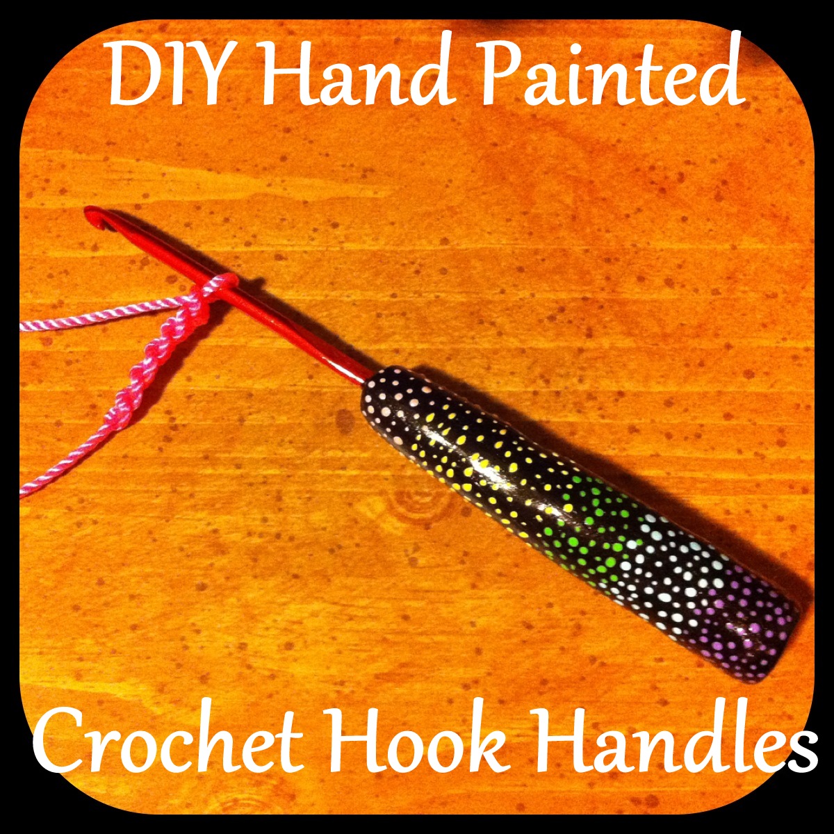 DIY Hand Painted Crochet Hook Handles